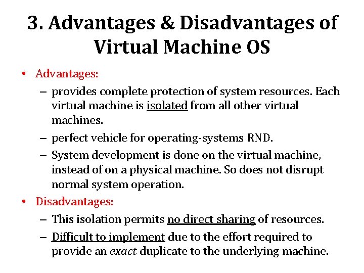 3. Advantages & Disadvantages of Virtual Machine OS • Advantages: – provides complete protection