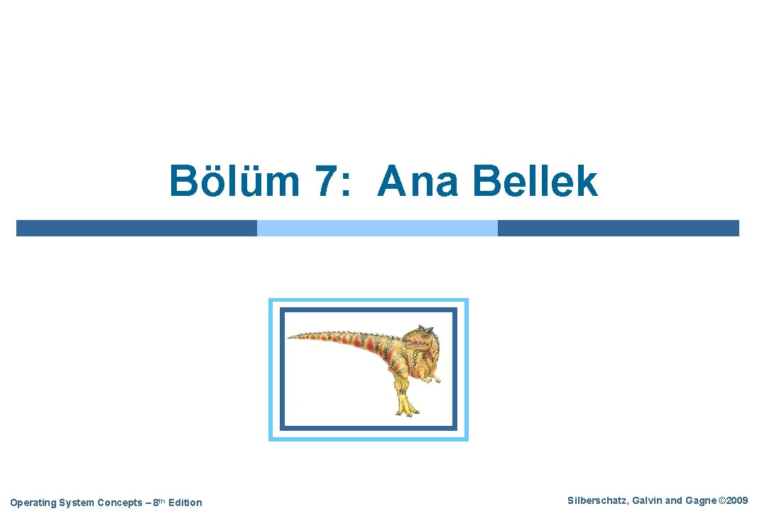 Bölüm 7: Ana Bellek Operating System Concepts – 8 th Edition Silberschatz, Galvin and