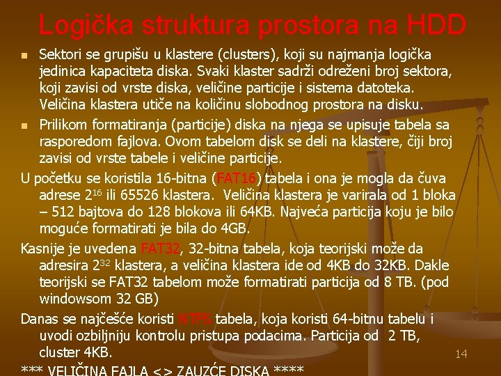 Logička struktura prostora na HDD Sektori se grupišu u klastere (clusters), koji su najmanja