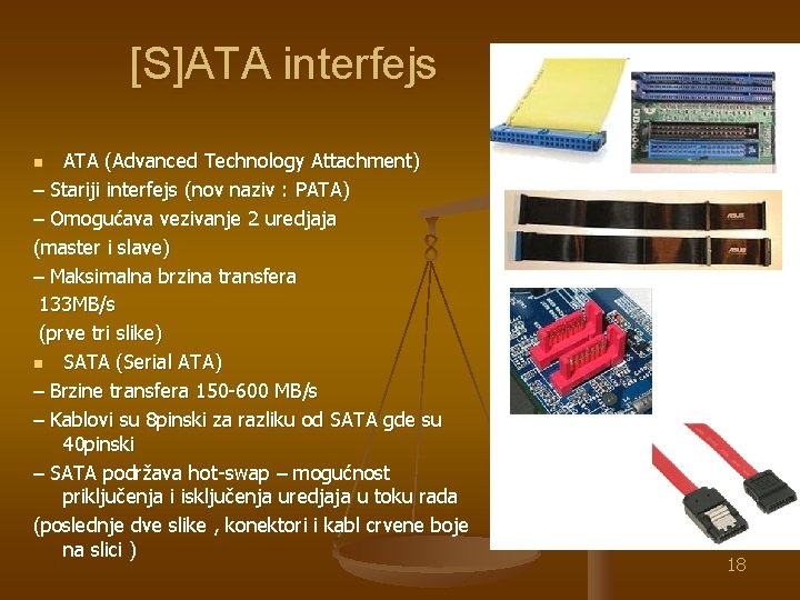 [S]ATA interfejs ATA (Advanced Technology Attachment) – Stariji interfejs (nov naziv : PATA) –