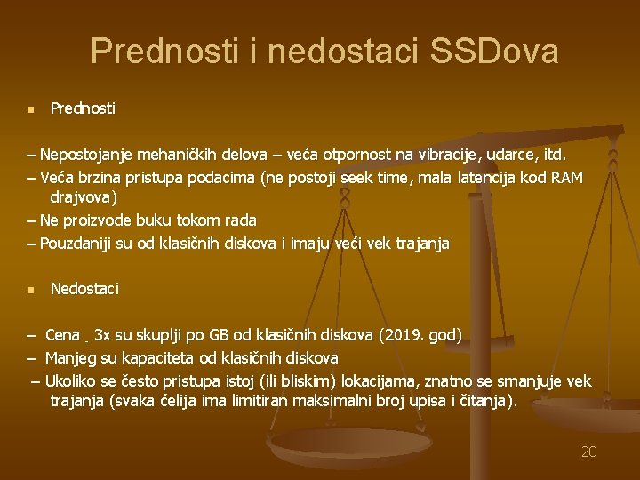 Prednosti i nedostaci SSDova n Prednosti – Nepostojanje mehaničkih delova – veća otpornost na