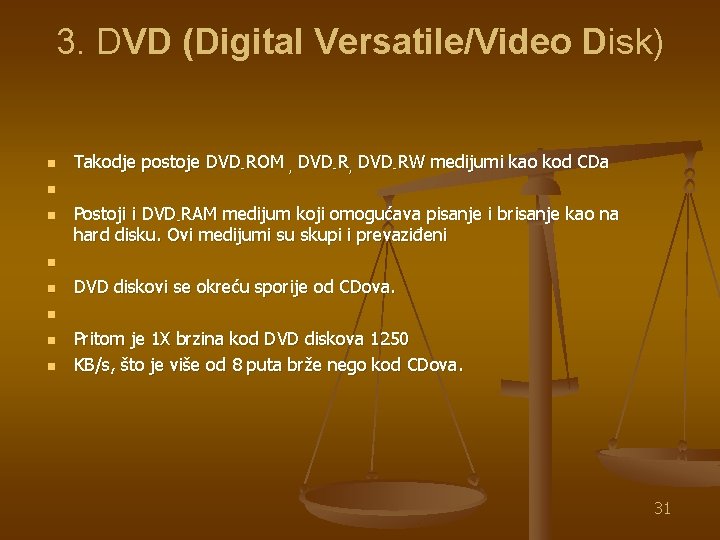 3. DVD (Digital Versatile/Video Disk) n n n n Takodje postoje DVD-ROM , DVD-RW