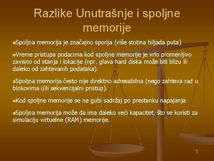 Razlike Unutrašnje i spoljne memorije n. Spoljna memorija je značajno sporija (više stotina hiljada