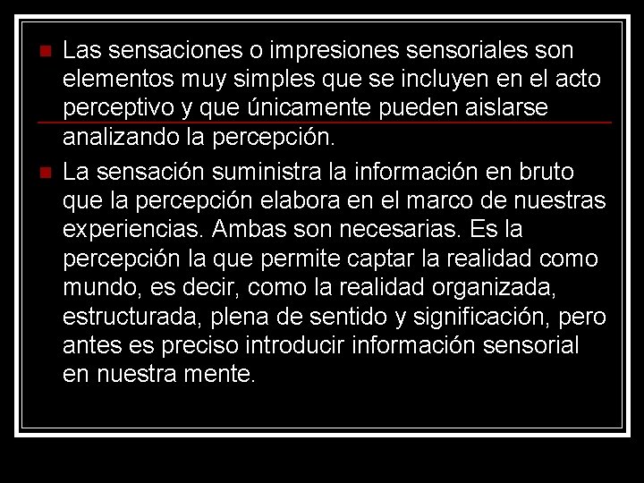 n n Las sensaciones o impresiones sensoriales son elementos muy simples que se incluyen n n Las sensaciones o impresiones sensoriales son elementos muy simples que se incluyen