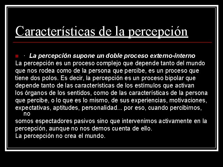 Características de la percepción · La percepción supone un doble proceso externo-interno La percepción Características de la percepción · La percepción supone un doble proceso externo-interno La percepción