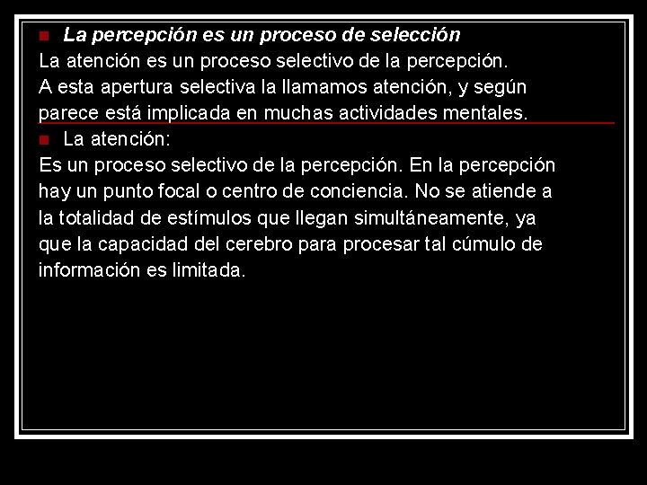 La percepción es un proceso de selección La atención es un proceso selectivo de La percepción es un proceso de selección La atención es un proceso selectivo de