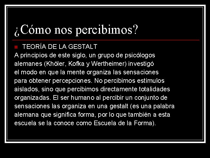 ¿Cómo nos percibimos? TEORÍA DE LA GESTALT A principios de este siglo, un grupo ¿Cómo nos percibimos? TEORÍA DE LA GESTALT A principios de este siglo, un grupo