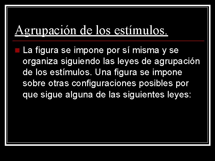Agrupación de los estímulos. n La figura se impone por sí misma y se Agrupación de los estímulos. n La figura se impone por sí misma y se