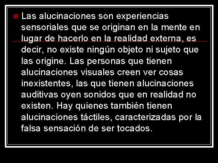 n Las alucinaciones son experiencias sensoriales que se originan en la mente en lugar n Las alucinaciones son experiencias sensoriales que se originan en la mente en lugar