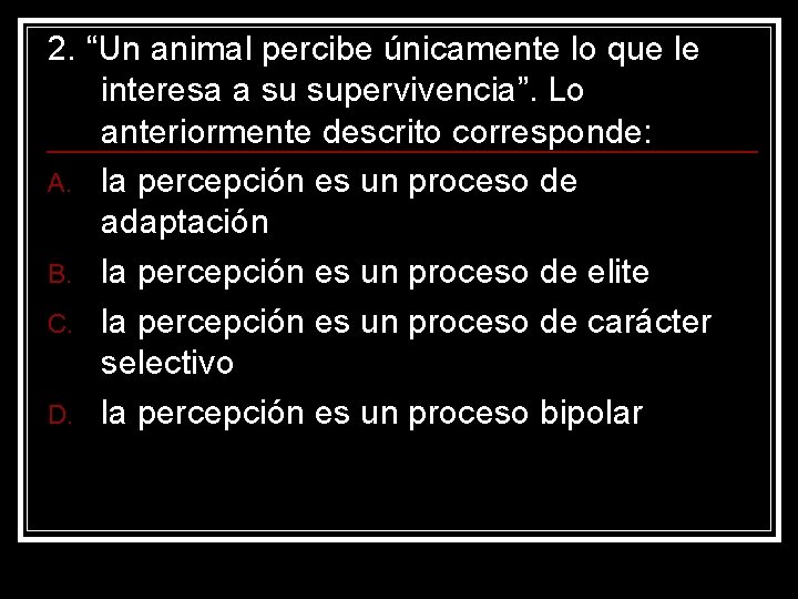 2. “Un animal percibe únicamente lo que le interesa a su supervivencia”. Lo anteriormente 2. “Un animal percibe únicamente lo que le interesa a su supervivencia”. Lo anteriormente