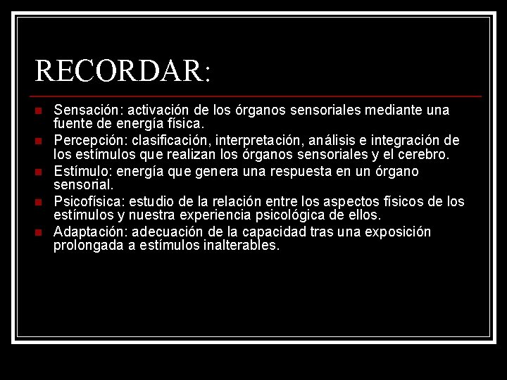 RECORDAR: n n n Sensación: activación de los órganos sensoriales mediante una fuente de RECORDAR: n n n Sensación: activación de los órganos sensoriales mediante una fuente de