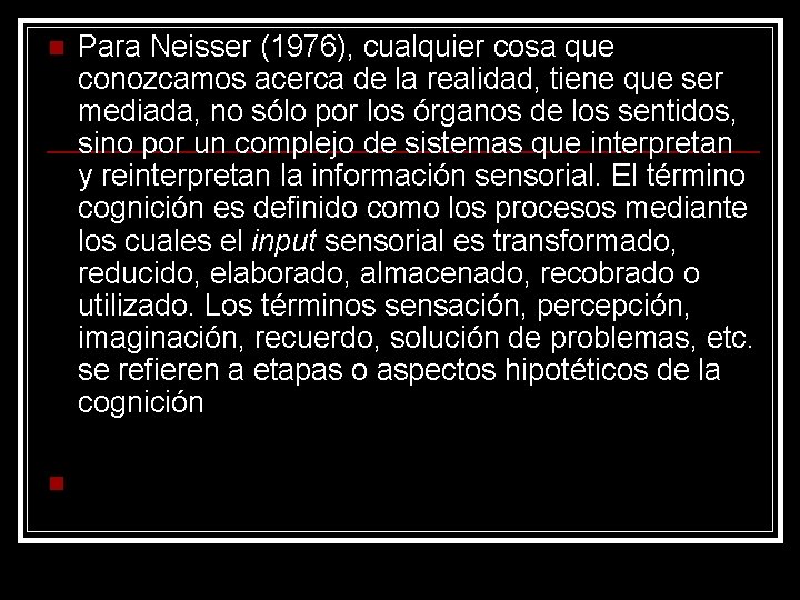 n n Para Neisser (1976), cualquier cosa que conozcamos acerca de la realidad, tiene n n Para Neisser (1976), cualquier cosa que conozcamos acerca de la realidad, tiene