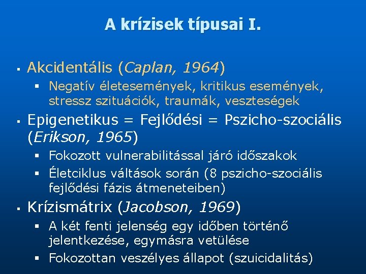 A krízisek típusai I. § Akcidentális (Caplan, 1964) § Negatív életesemények, kritikus események, stressz