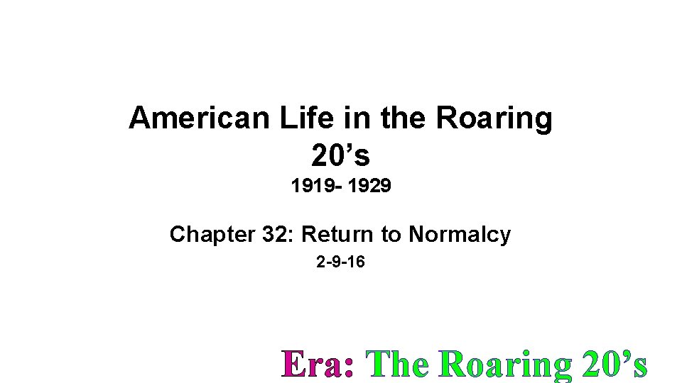 American Life in the Roaring 20’s 1919 - 1929 Chapter 32: Return to Normalcy