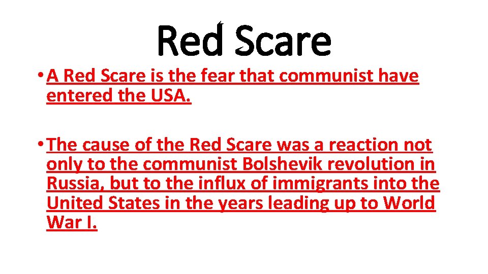 Red Scare • A Red Scare is the fear that communist have entered the