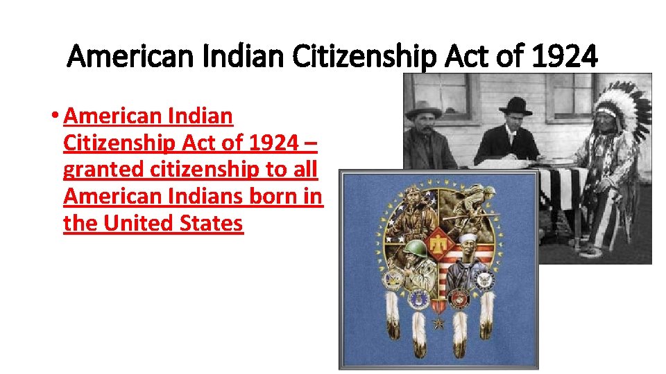American Indian Citizenship Act of 1924 • American Indian Citizenship Act of 1924 –