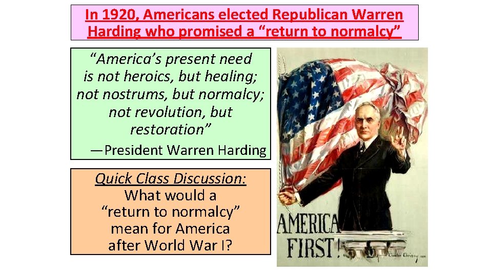 In 1920, Americans elected Republican Warren Harding who promised a “return to normalcy” “America’s