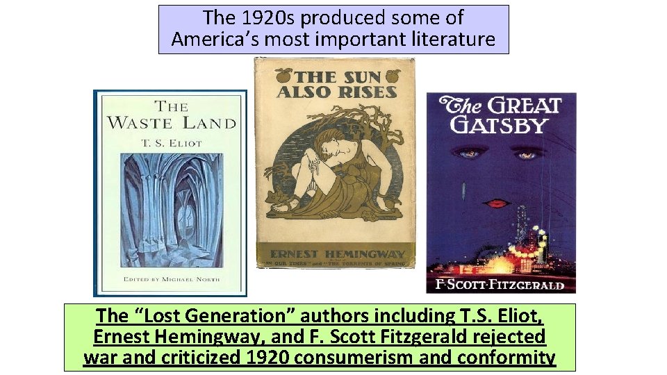 The 1920 s produced some of America’s most important literature The “Lost Generation” authors