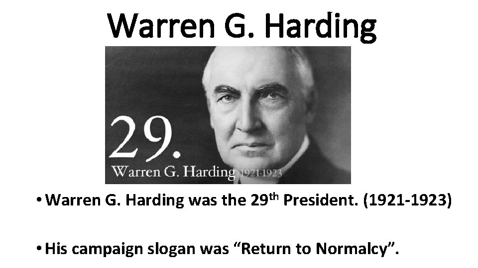 Warren G. Harding • Warren G. Harding was the 29 th President. (1921 -1923)