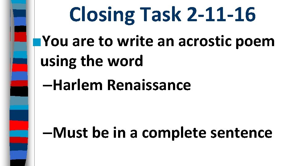 Closing Task 2 -11 -16 ■You are to write an acrostic poem using the