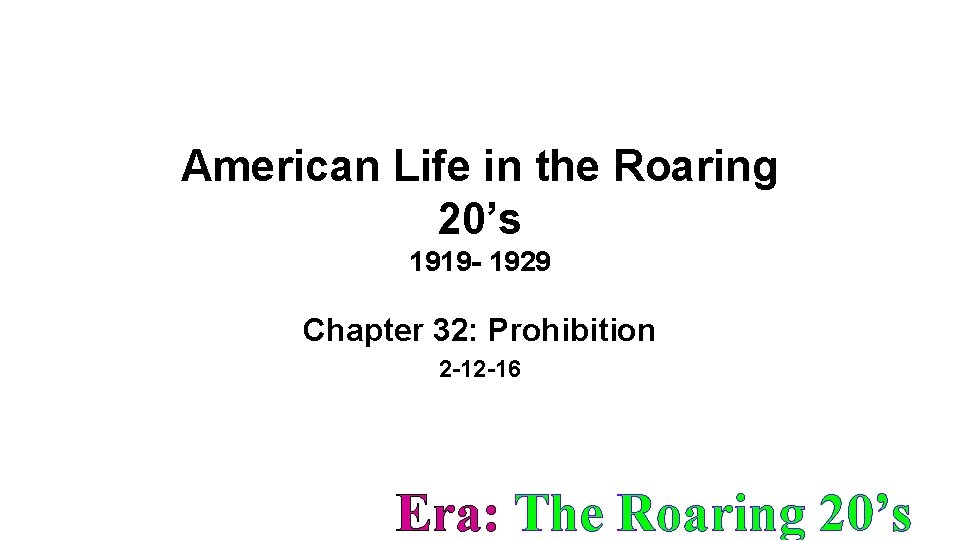 American Life in the Roaring 20’s 1919 - 1929 Chapter 32: Prohibition 2 -12