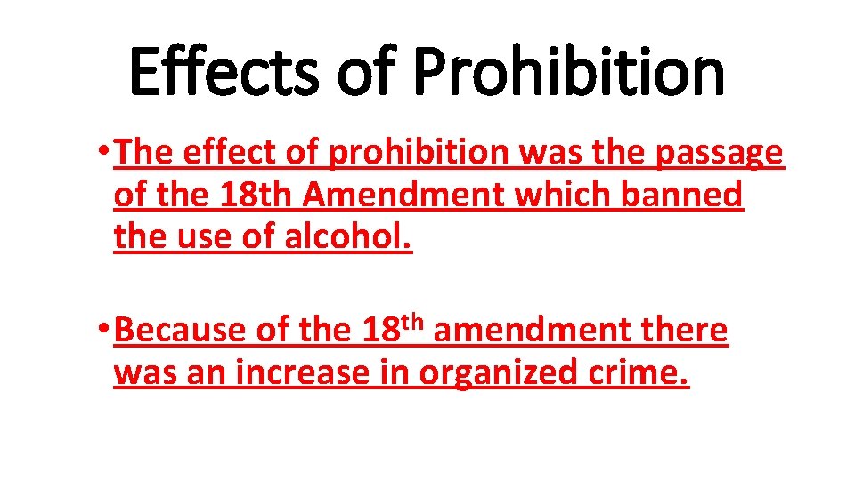 Effects of Prohibition • The effect of prohibition was the passage of the 18
