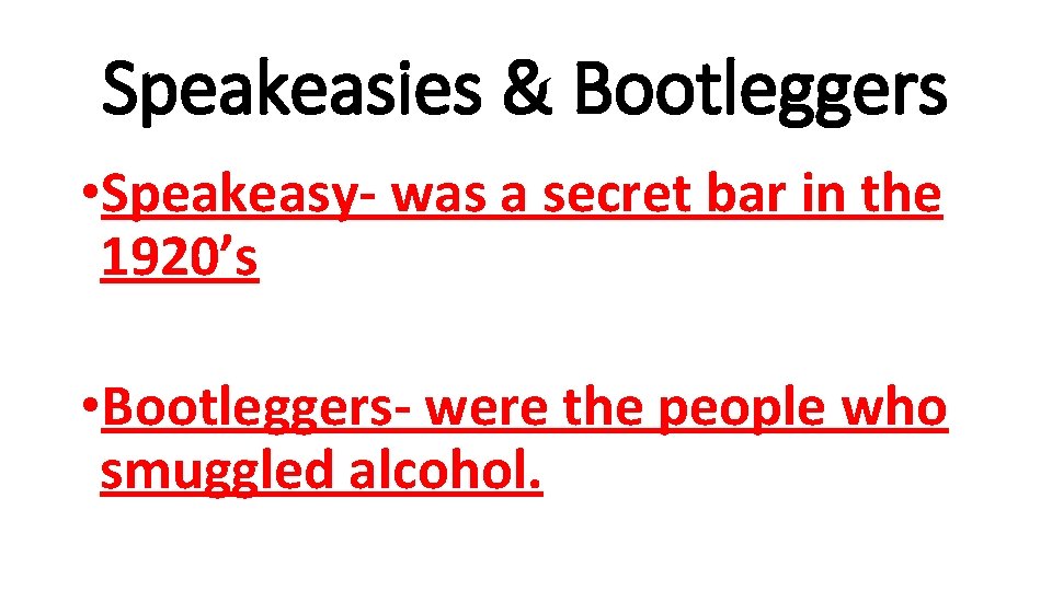 Speakeasies & Bootleggers • Speakeasy- was a secret bar in the 1920’s • Bootleggers-