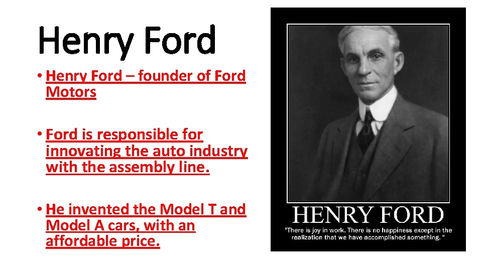 Henry Ford • Henry Ford – founder of Ford Motors • Ford is responsible