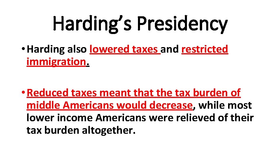 Harding’s Presidency • Harding also lowered taxes and restricted immigration. • Reduced taxes meant