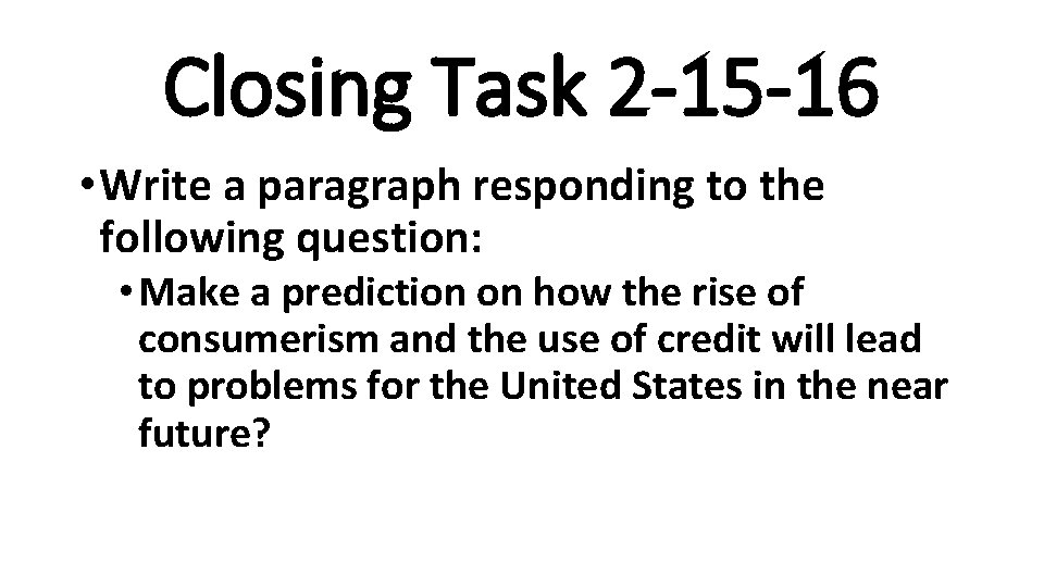 Closing Task 2 -15 -16 • Write a paragraph responding to the following question: