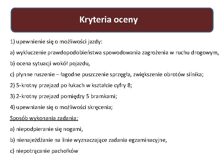 Kryteria oceny 1) upewnienie się o możliwości jazdy: a) wykluczenie prawdopodobieństwa spowodowania zagrożenia w