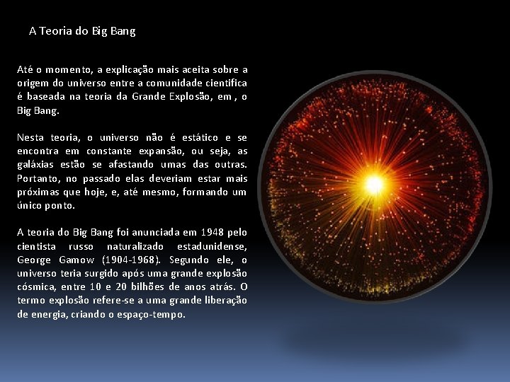 A Teoria do Big Bang Até o momento, a explicação mais aceita sobre a