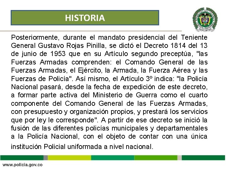 HISTORIA Posteriormente, durante el mandato presidencial del Teniente General Gustavo Rojas Pinilla, se dictó