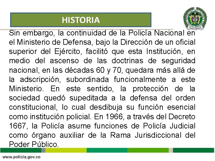 HISTORIA Sin embargo, la continuidad de la Policía Nacional en el Ministerio de Defensa,