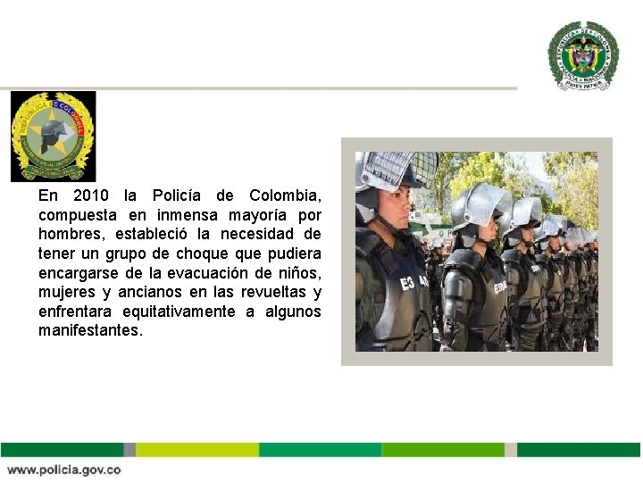 En 2010 la Policía de Colombia, compuesta en inmensa mayoría por hombres, estableció la