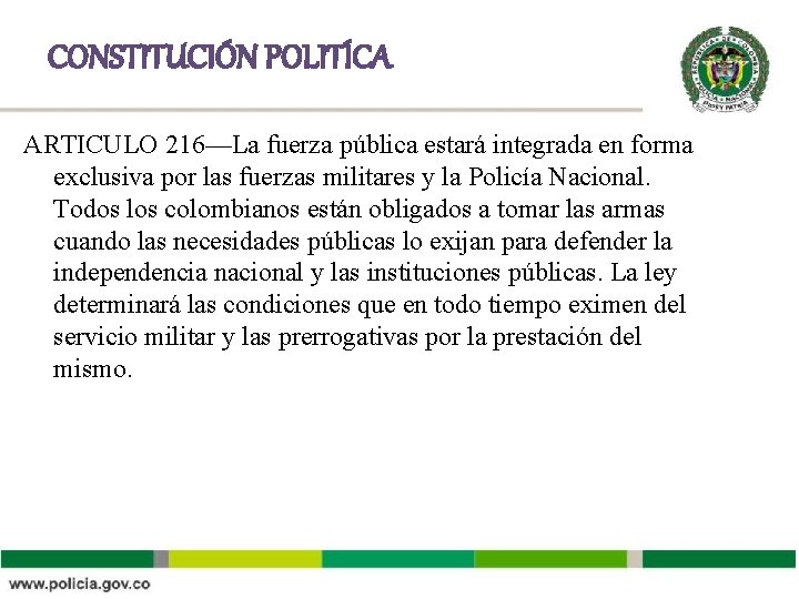 CONSTITUCIÓN POLITÍCA ARTICULO 216—La fuerza pública estará integrada en forma exclusiva por las fuerzas