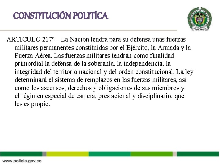 CONSTITUCIÓN POLITÍCA ARTICULO 217º—La Nación tendrá para su defensa unas fuerzas militares permanentes constituidas