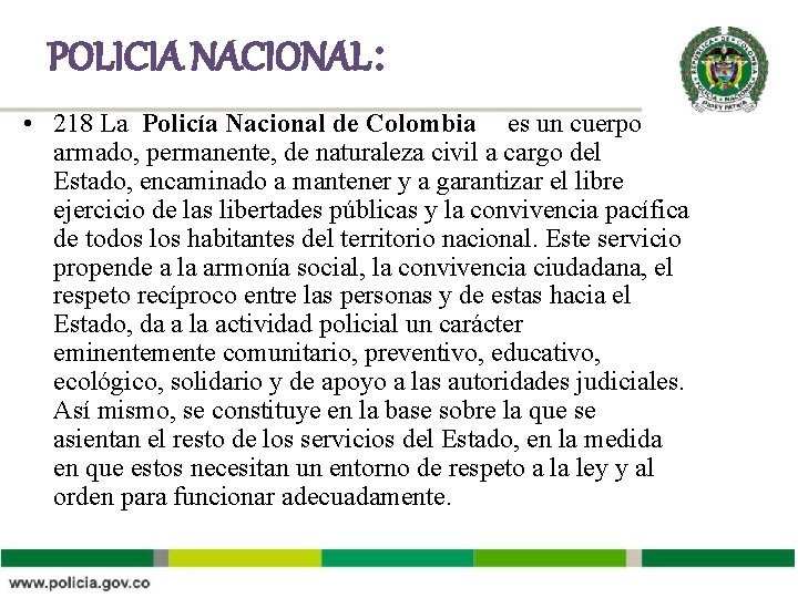 POLICIA NACIONAL: • 218 La Policía Nacional de Colombia es un cuerpo armado, permanente,