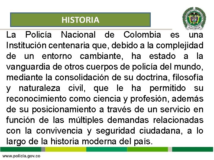 HISTORIA La Policía Nacional de Colombia es una Institución centenaria que, debido a la