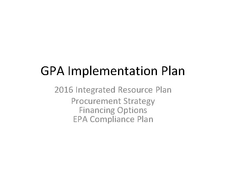 GPA Implementation Plan 2016 Integrated Resource Plan Procurement Strategy Financing Options EPA Compliance Plan