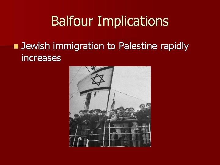 Balfour Implications n Jewish immigration to Palestine rapidly increases 