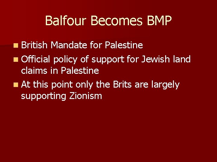 Balfour Becomes BMP n British Mandate for Palestine n Official policy of support for