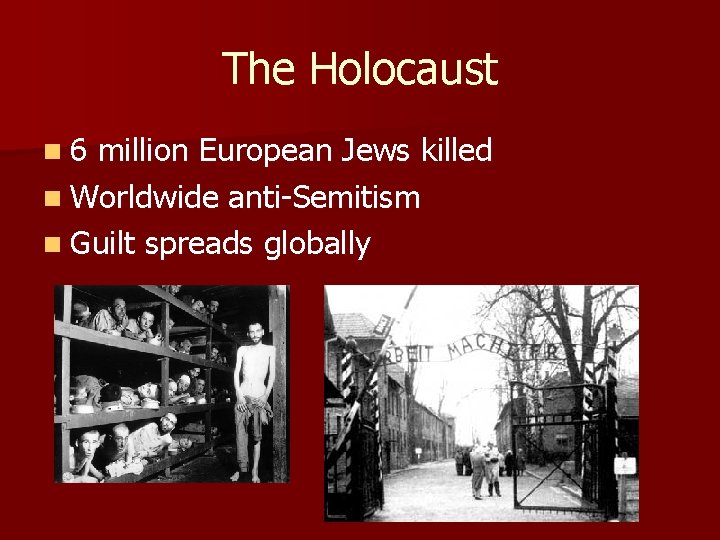 The Holocaust n 6 million European Jews killed n Worldwide anti-Semitism n Guilt spreads The Holocaust n 6 million European Jews killed n Worldwide anti-Semitism n Guilt spreads