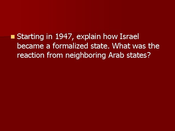 n Starting in 1947, explain how Israel became a formalized state. What was the