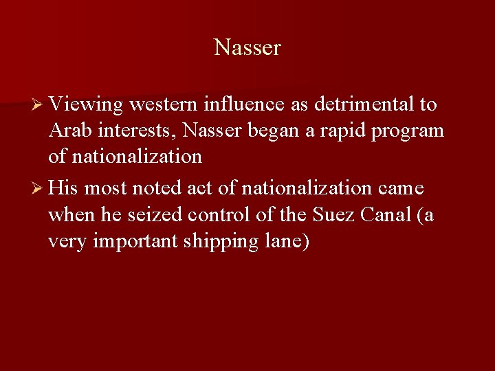 Nasser Ø Viewing western influence as detrimental to Arab interests, Nasser began a rapid