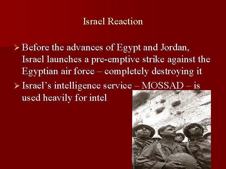 Israel Reaction Ø Before the advances of Egypt and Jordan, Israel launches a pre-emptive