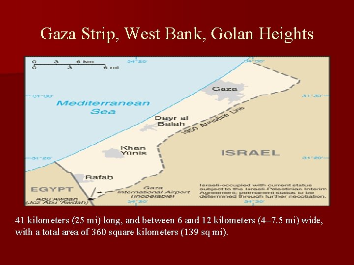 Gaza Strip, West Bank, Golan Heights 41 kilometers (25 mi) long, and between 6