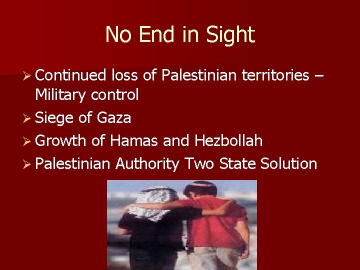 No End in Sight Ø Continued loss of Palestinian territories – Military control Ø No End in Sight Ø Continued loss of Palestinian territories – Military control Ø