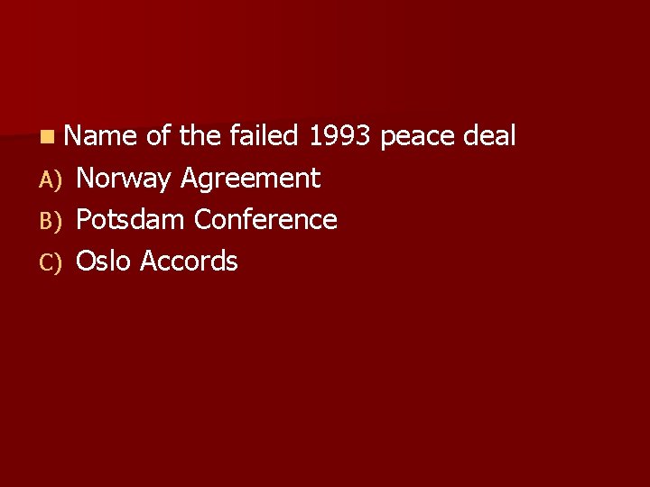 n Name A) B) C) of the failed 1993 peace deal Norway Agreement Potsdam