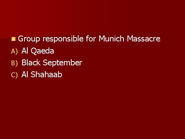 n Group A) B) C) responsible for Munich Massacre Al Qaeda Black September Al n Group A) B) C) responsible for Munich Massacre Al Qaeda Black September Al